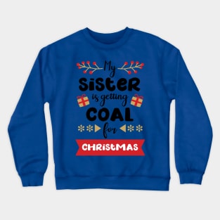 My sister is getting coal Crewneck Sweatshirt